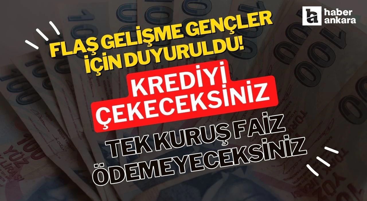 Flaş gelişme gençler için duyuruldu! 150 bin TL çekeceksiniz tek kuruş faiz ödemeyeceksiniz