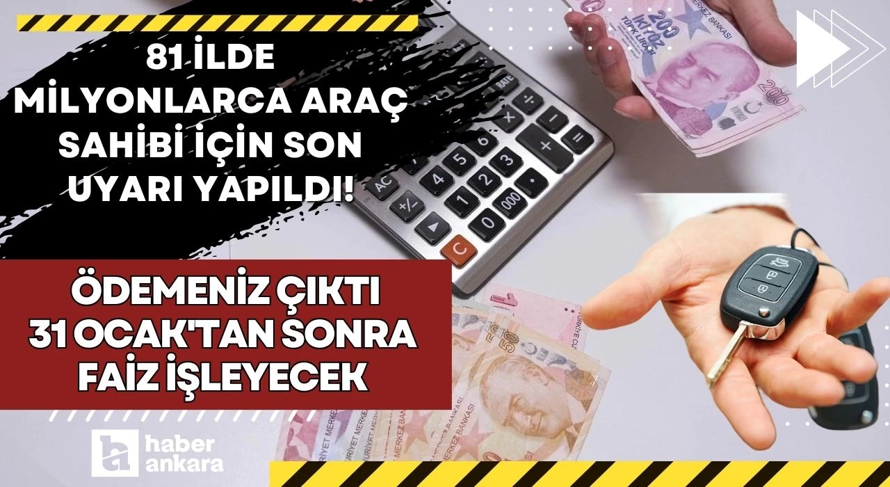 81 ilde milyonlarca araç sahibi için son uyarı yapıldı! Ödemeniz çıktı 31 Ocak'tan sonra faiz işleyecek