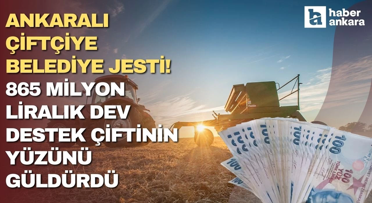 Ankaralı çiftçiye belediye jesti! 865 milyon liralık dev destek çiftinin yüzünü güldürdü