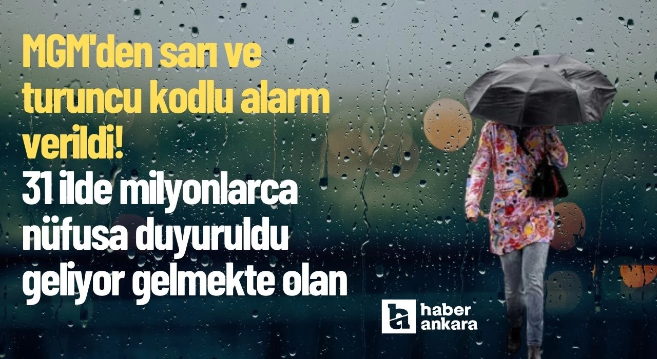 MGM'den sarı kodlu alarm verildi! 31 ilde milyonlarca nüfusa duyuruldu geliyor gelmekte olan