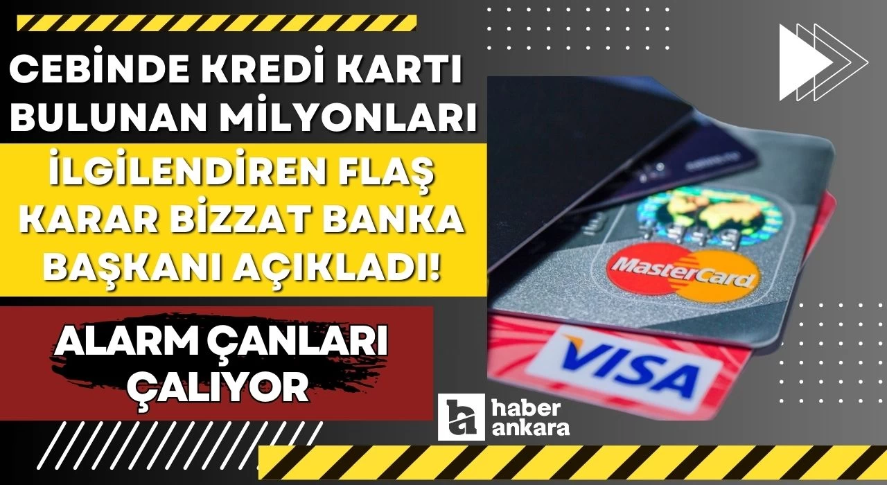 Cebinde kredi kartı bulunan milyonları ilgilendiren flaş karar bizzat banka başkanı açıkladı! Alarm çanları çalıyor