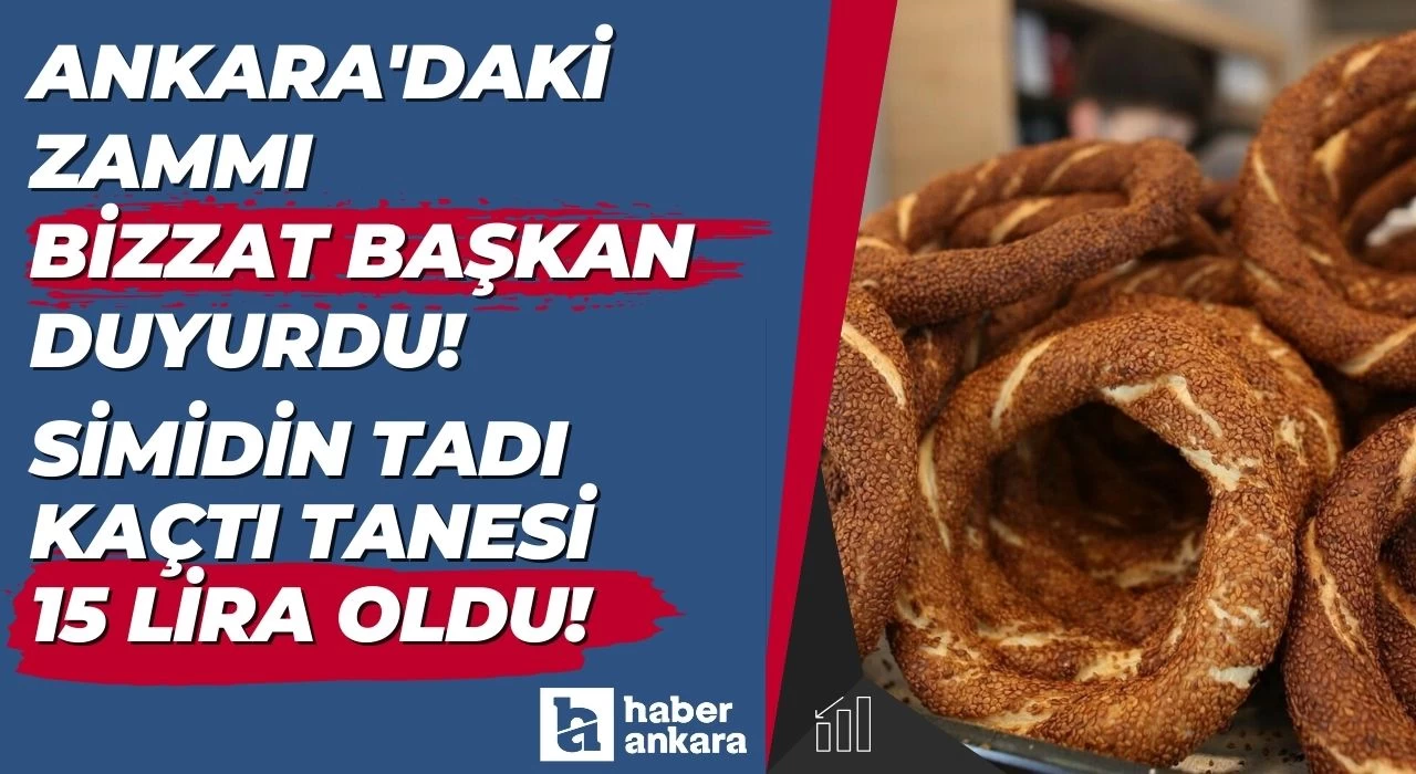 Ankara'daki zammı bizzat başkan duyurdu! Simidin tadı kaçtı tanesi 15 lira oldu!