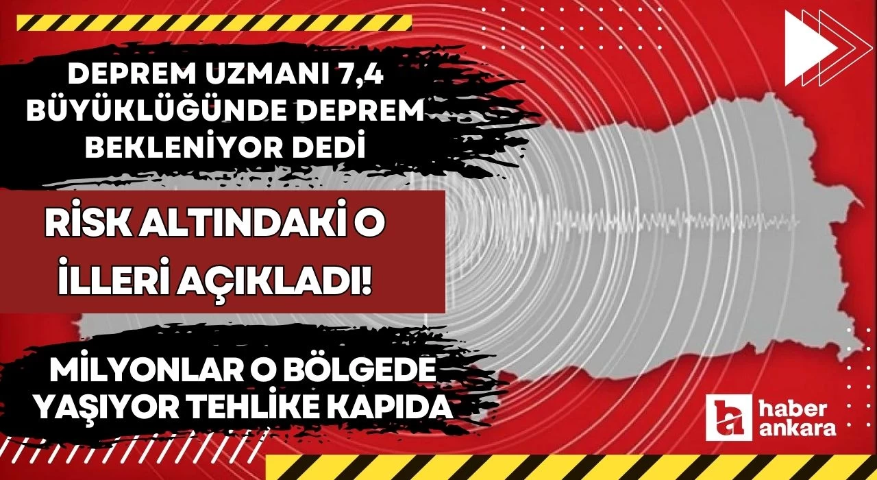 Deprem uzmanı 7,4 büyüklüğünde deprem bekleniyor dedi risk altındaki o illeri açıkladı! Milyonlar o bölgede yaşıyor tehlike kapıda