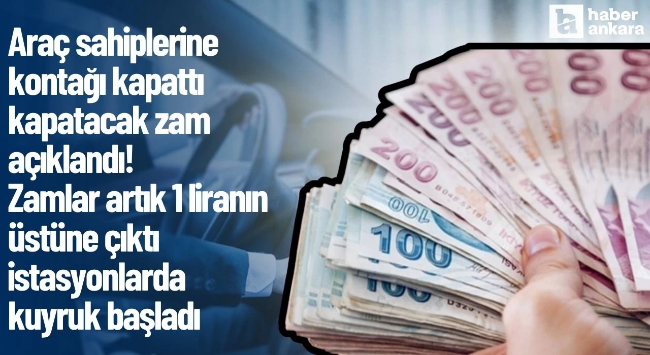 Araç sahiplerine kontağı kapattı kapatacak zam açıklandı! Zamlar artık 1 liranın üstüne çıktı istasyonlarda kuyruk başladı