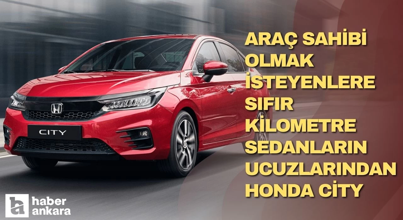 Araç sahibi olmak isteyenlere sıfır kilometre sedanların ucuzlarından! Özellikleriyle mest eden Honda City fiyatını güncelledi