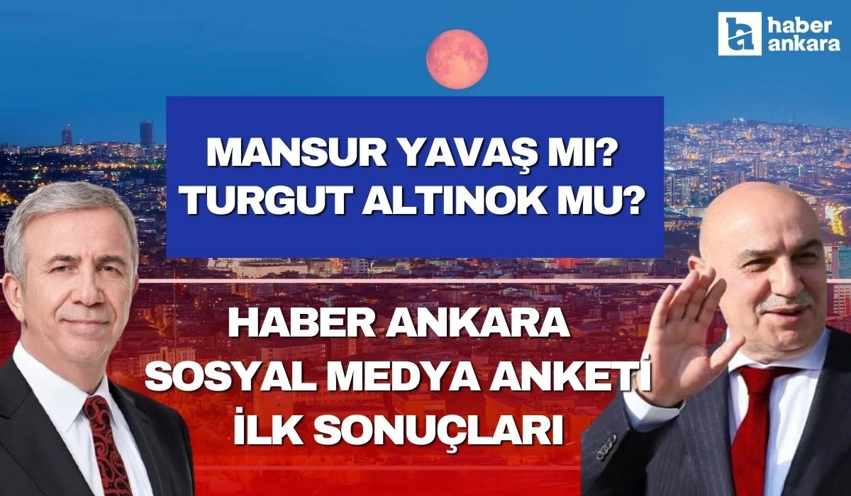 Mansur Yavaş mı yoksa Turgut Altınok mu ? İşte Haber Ankara anketinde ilk sonuçlar