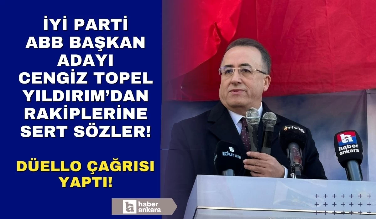 İYİ Parti ABB Başkan Adayı Cengiz Topel Yıldırım'dan rakiplerine sert sözler! Düello çağrısı yaptı