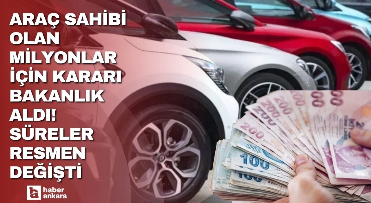 Araç sahibi olan milyonlar için kararı bakanlık aldı! Süreler resmen değişti faiz ancak o şekilde işleyecek