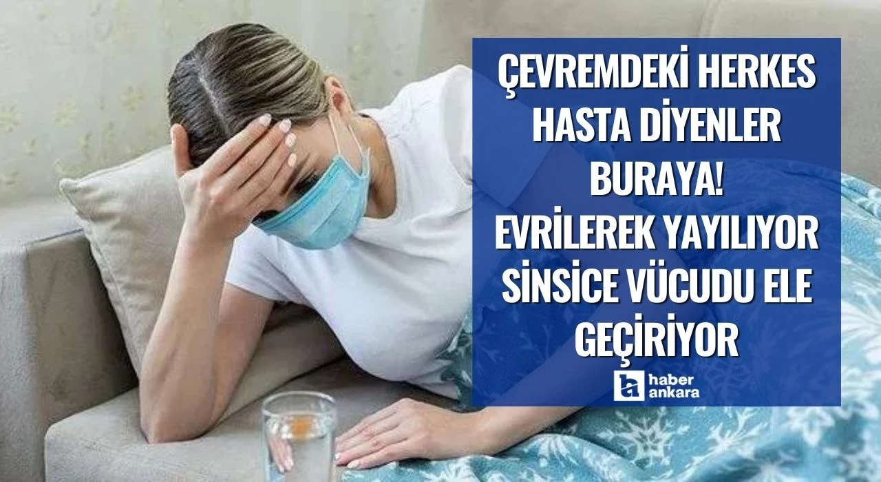 Çevremdeki herkes hasta diyerek tedirgin olanlar buraya! Evrilerek yayılıyor sinsice vücudu ele geçiriyor