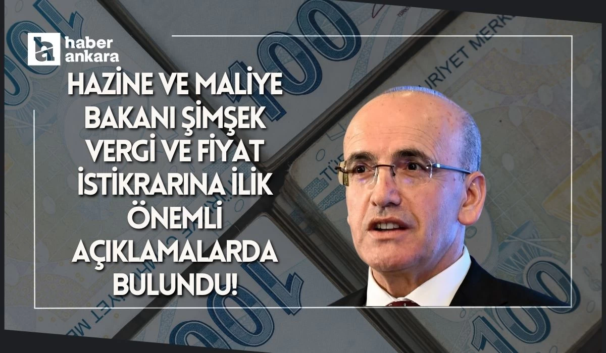 Hazine ve Maliye Bakanı Şimşek vergi ve fiyat istikrarına ilik önemli açıklamalarda bulundu!