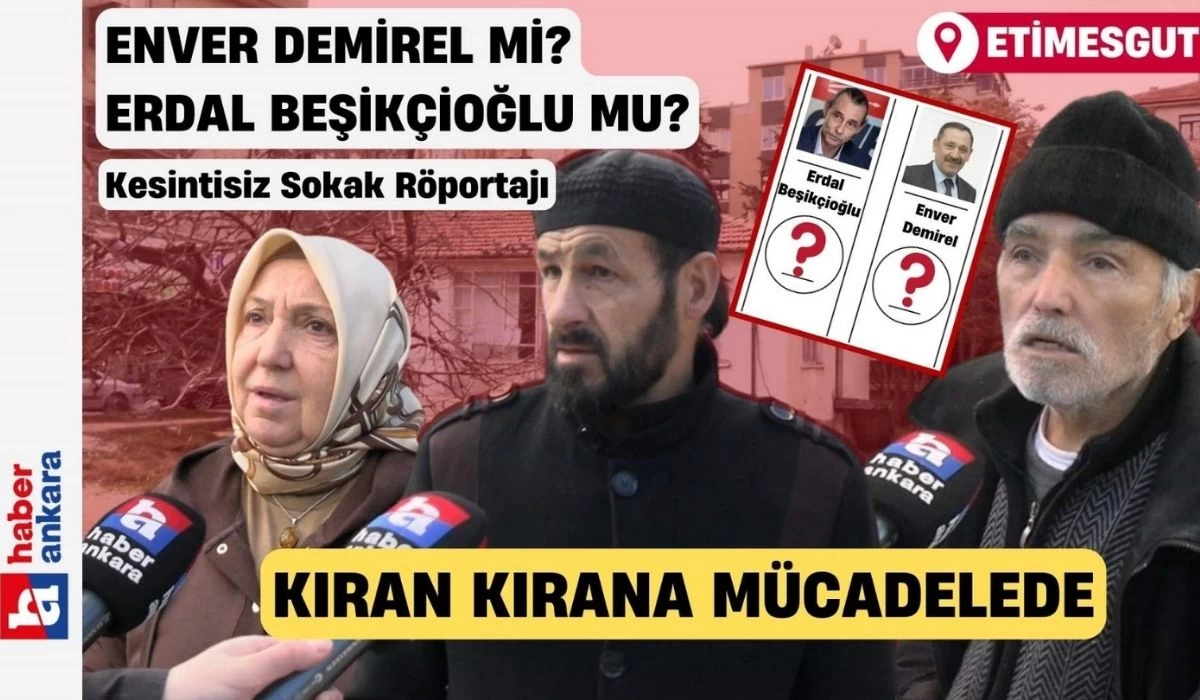 Enver Demirel mi Erdal Beşikçioğlu mu? Etimesgutlulara sorduk, başa baş mücadele şaşırttı