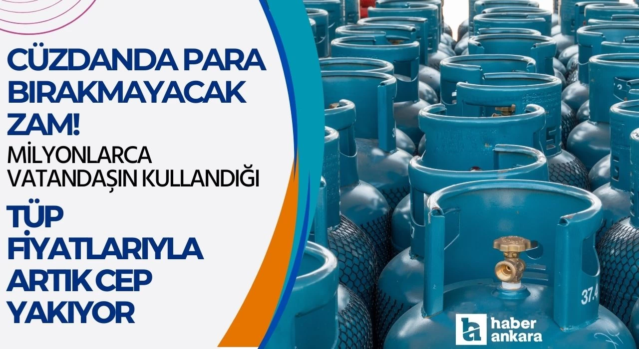 Cüzdanda para bırakmayacak zam! Milyonlarca vatandaşın kullandığı tüp fiyatlarıyla artık cep yakıyor