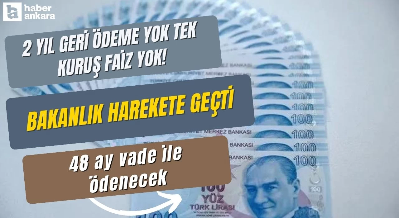 2 yıl geri ödeme yok tek kuruş faiz yok! Bakanlık harekete geçti 48 ay vade ile ödenecek bir derde deva olacak