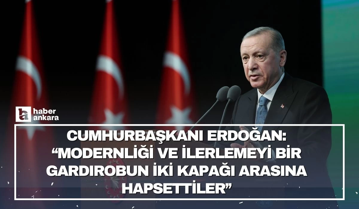 Cumhurbaşkanı Erdoğan açıkladı! Modernliği ve ilerlemeyi bir gardırobun iki kapağı arasına hapsettiler