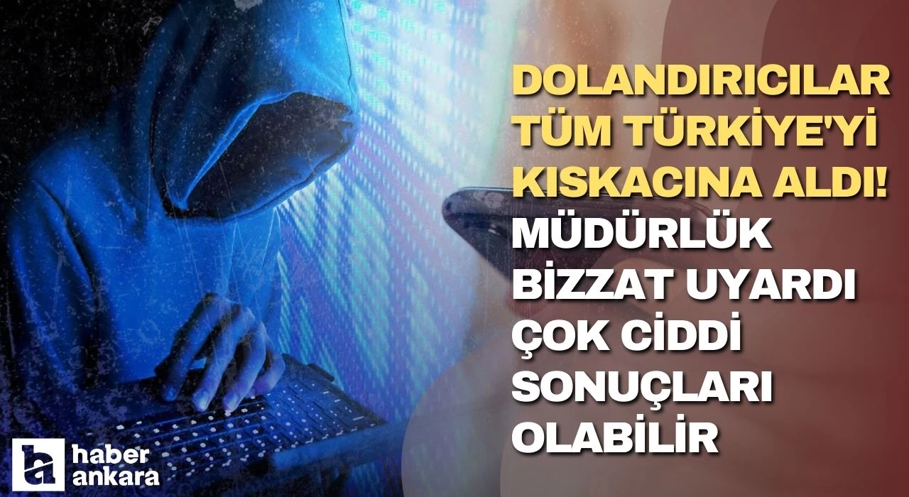 Dolandırıcılar tüm Türkiye'yi kıskacına aldı! Müdürlük bizzat uyardı çok ciddi sonuçları olabilir