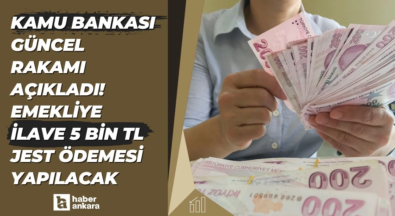 Kamu bankası güncel rakamı açıkladı emekliye müjde verildi! İlave 5 bin TL jest ödemesi yapılacak