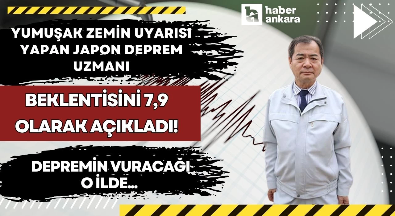 Yumuşak zemin uyarısı yapan Japon deprem uzmanı beklentisini 7,9 olarak açıkladı! Depremin vuracağı o ilde