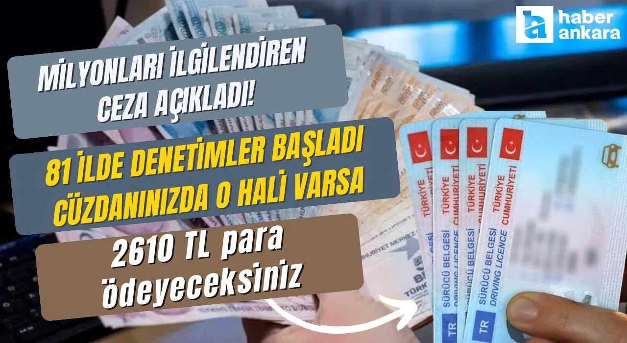 Milyonları ilgilendiren ceza açıkladı! 81 ilde denetimler başladı cüzdanınızda o hali varsa 2610 TL para ödeyeceksiniz