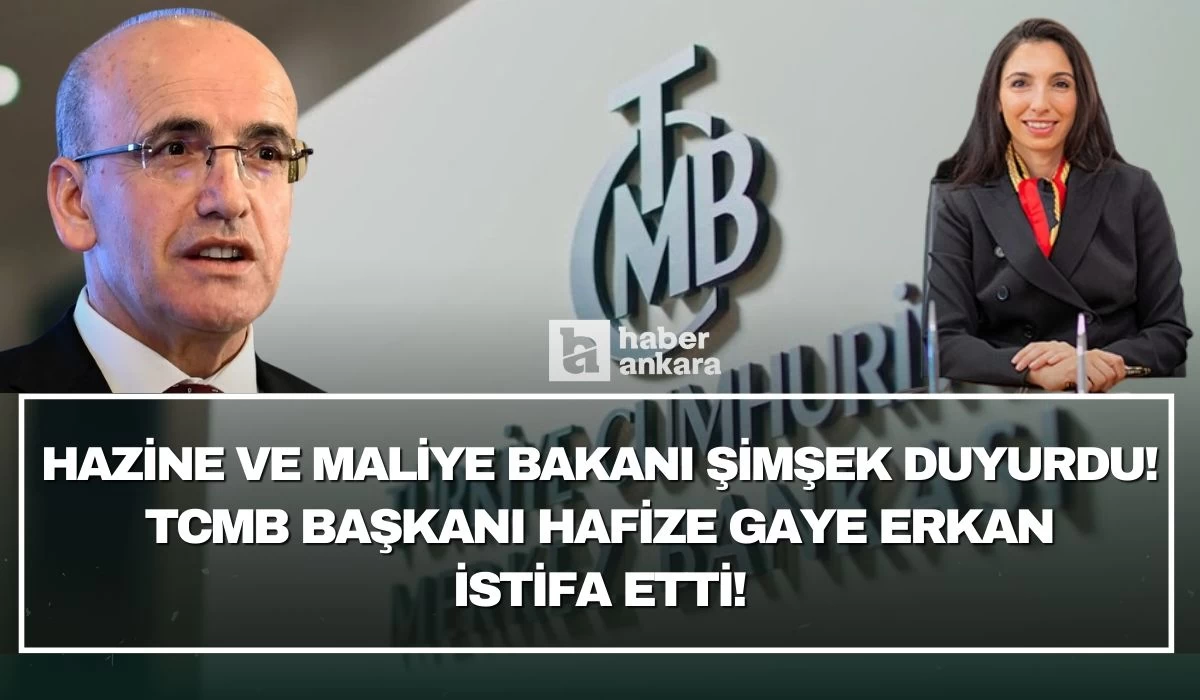 Hazine ve Maliye Bakanı Şimşek duyurdu! TCMB Başkanı Hafize Gaye Erkan istifa etti!