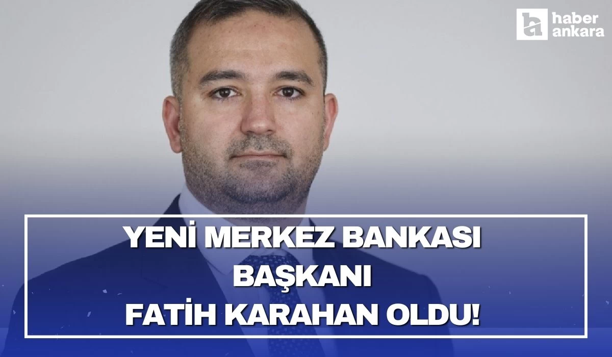 Yeni Merkez Bankası Başkanı Fatih Karahan oldu!