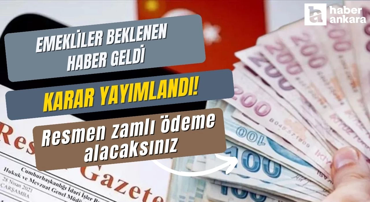 Emekliler beklenen haber geldi karar yayımlandı! Resmen zamlı ödeme alacaksınız