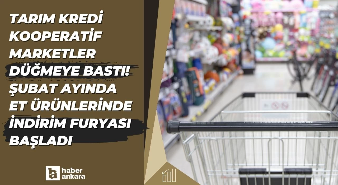 Tarım Kredi Kooperatif Marketler düğmeye bastı! Şubat ayında et ürünlerinde indirim furyası başladı