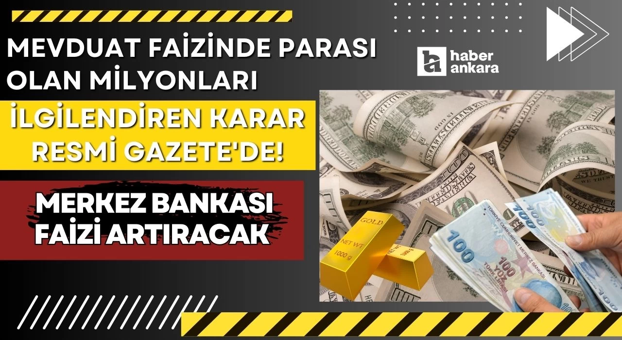 Mevduat faizinde parası olan milyonları ilgilendiren karar Resmi Gazete'de! Merkez Bankası faizi artıracak