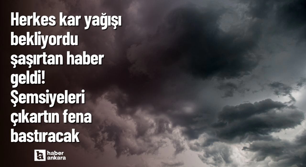 Herkes kar yağışı bekliyordu şaşırtan haber az önce geldi! Önlemlerini alın şemsiyeleri çıkartın fena bastıracak