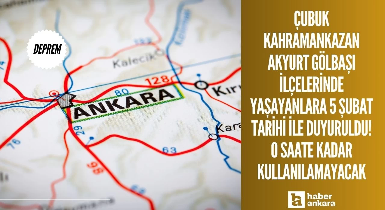 Çubuk Kahramankazan Akyurt Gölbaşı ilçelerinde yaşayanlara 5 Şubat tarihi ile duyuruldu! O saate kadar kullanılamayacak