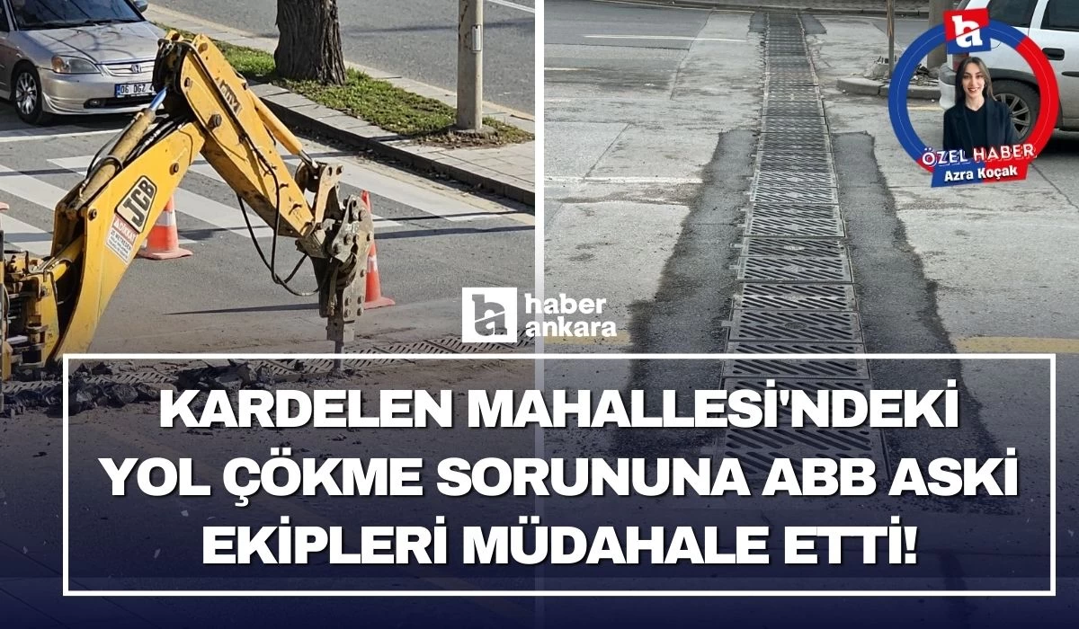 Haber Ankara gündeme getirmişti! Kardelen Mahallesi'ndeki yol çökme sorununa ABB ASKİ ekipleri müdahale etti!