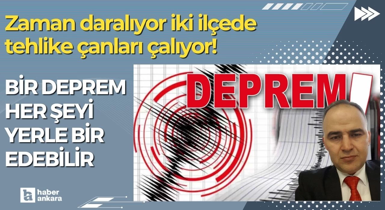 Zaman daralıyor iki ilçede tehlike çanları çalıyor! 7 büyüklüğünde bir deprem her şeyi yerle bir edebilir