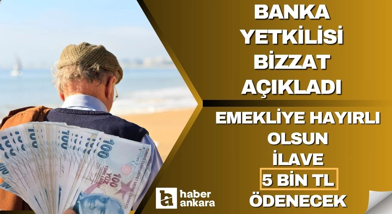 Banka yetkilisi bizzat açıkladı emekliye hayırlı olsun denildi! Maaşınıza ilave 5 bin TL ödenecek hemen bankaya gidin