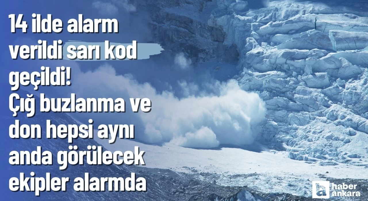 14 ilde alarm verildi sarı kod geçildi! Çığ buzlanma ve don hepsi aynı anda görülecek ekipler alarmda