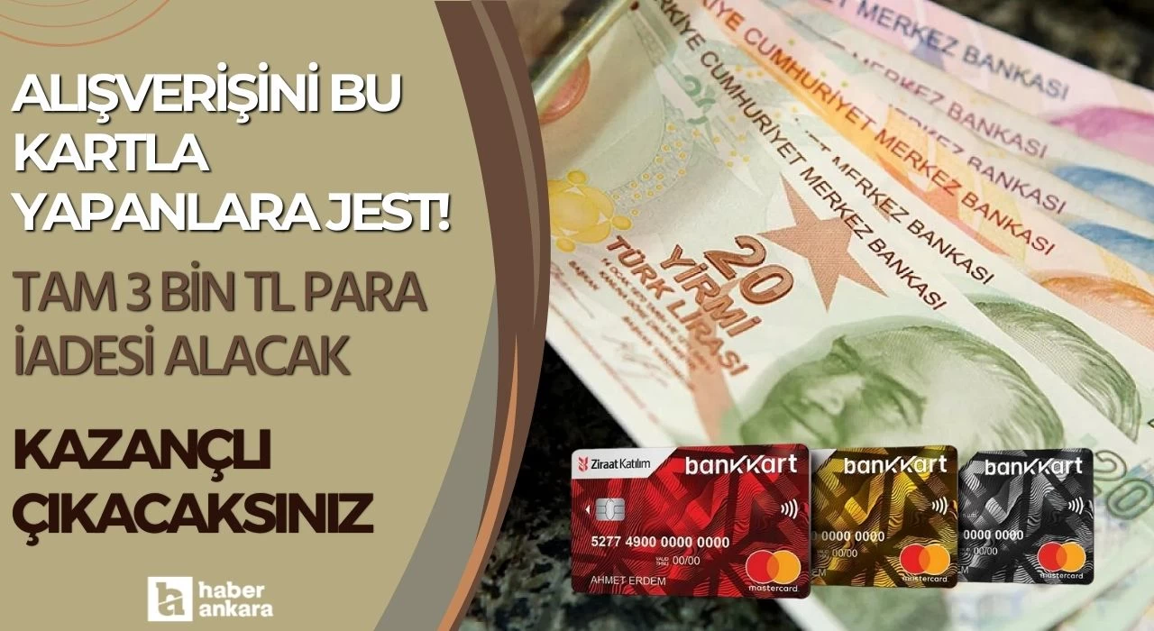 Alışverişini bu kartla yapanlara jest! Tam 3 bin TL para iadesi alacak kazançlı çıkacaksınız