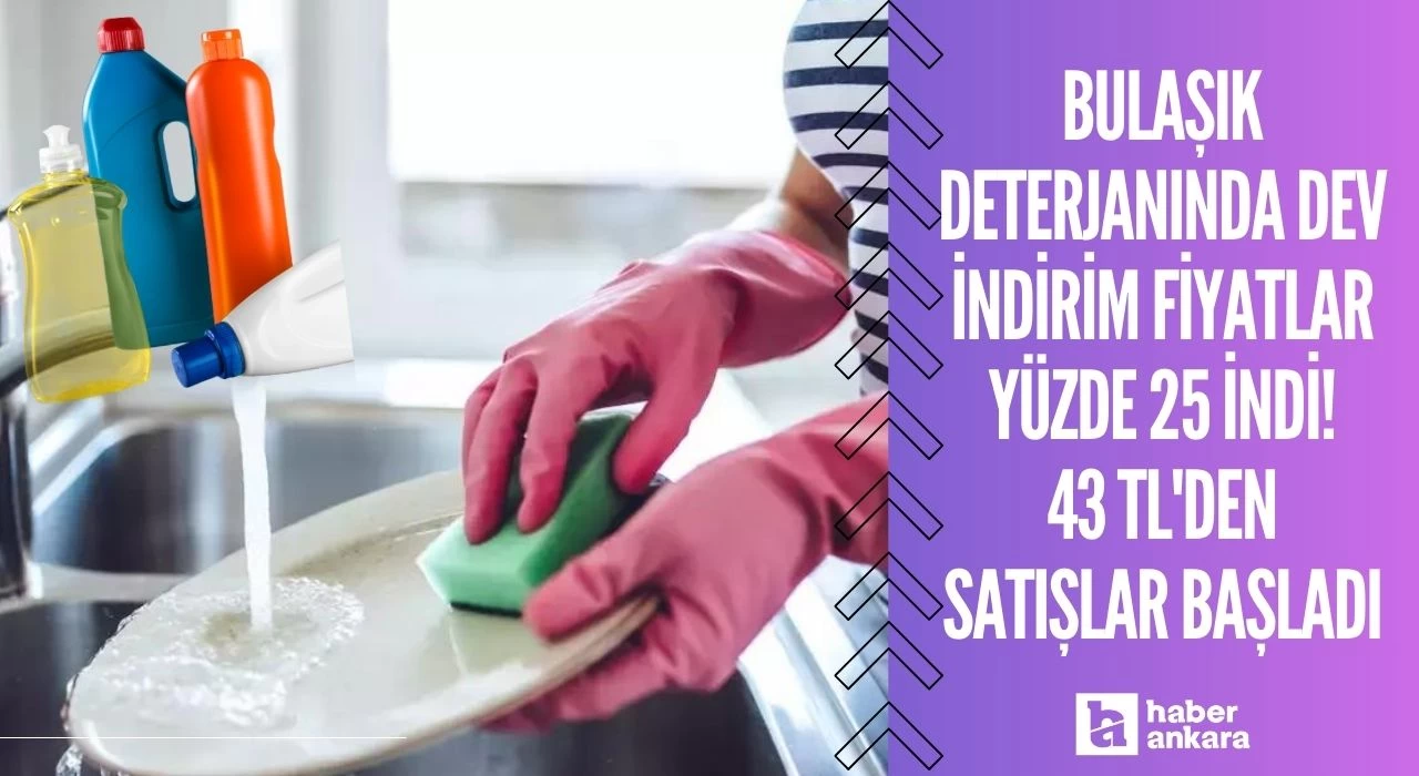 Bulaşık deterjanında dev indirim fiyatlar yüzde 25 indi! 43 TL'den satışlar başladı marketin kapısını es geçmeyin