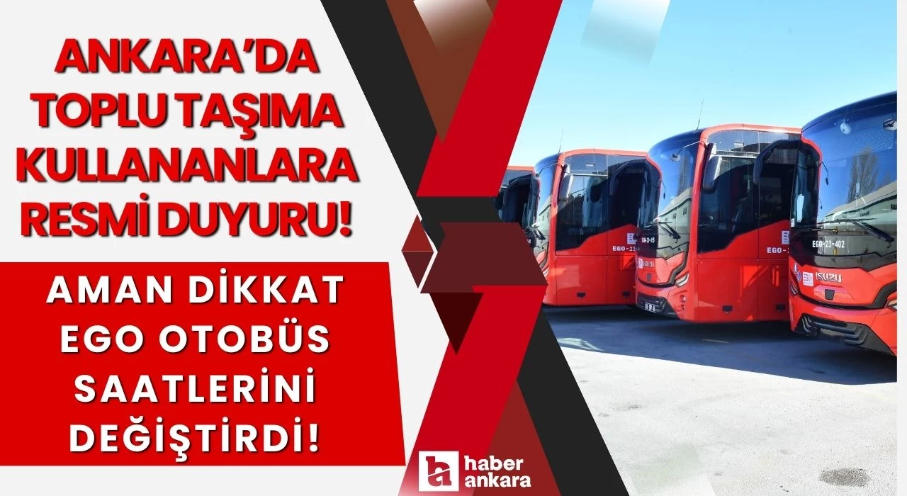 Ankara'da toplu taşıma kullananlara duyuru! EGO otobüs saatlerini değiştirdi