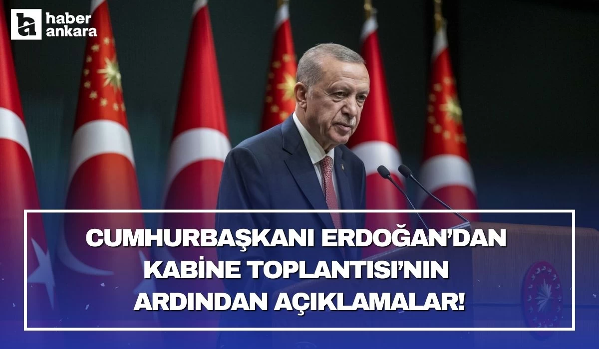 Cumhurbaşkanı Erdoğan'dan kabine toplantısının ardından önemli açıklamalar!