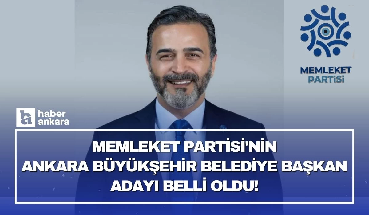 Memleket Partisi'nin Ankara Büyükşehir Belediye Başkan adayı belli oldu!