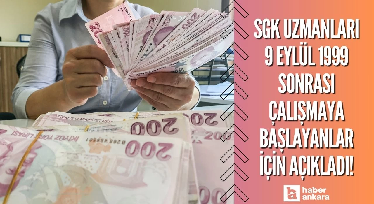 SGK uzmanları 9 Eylül 1999 sonrası çalışmaya başlayanlar için açıkladı! Emeklilik için o şartlar gerekiyor