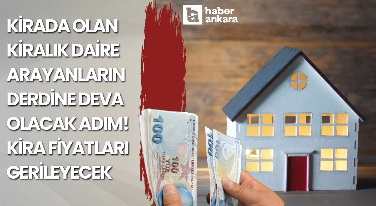 Kirada olan kiralık daire arayanların derdine deva olacak adım! Kira fiyatları gerileyecek