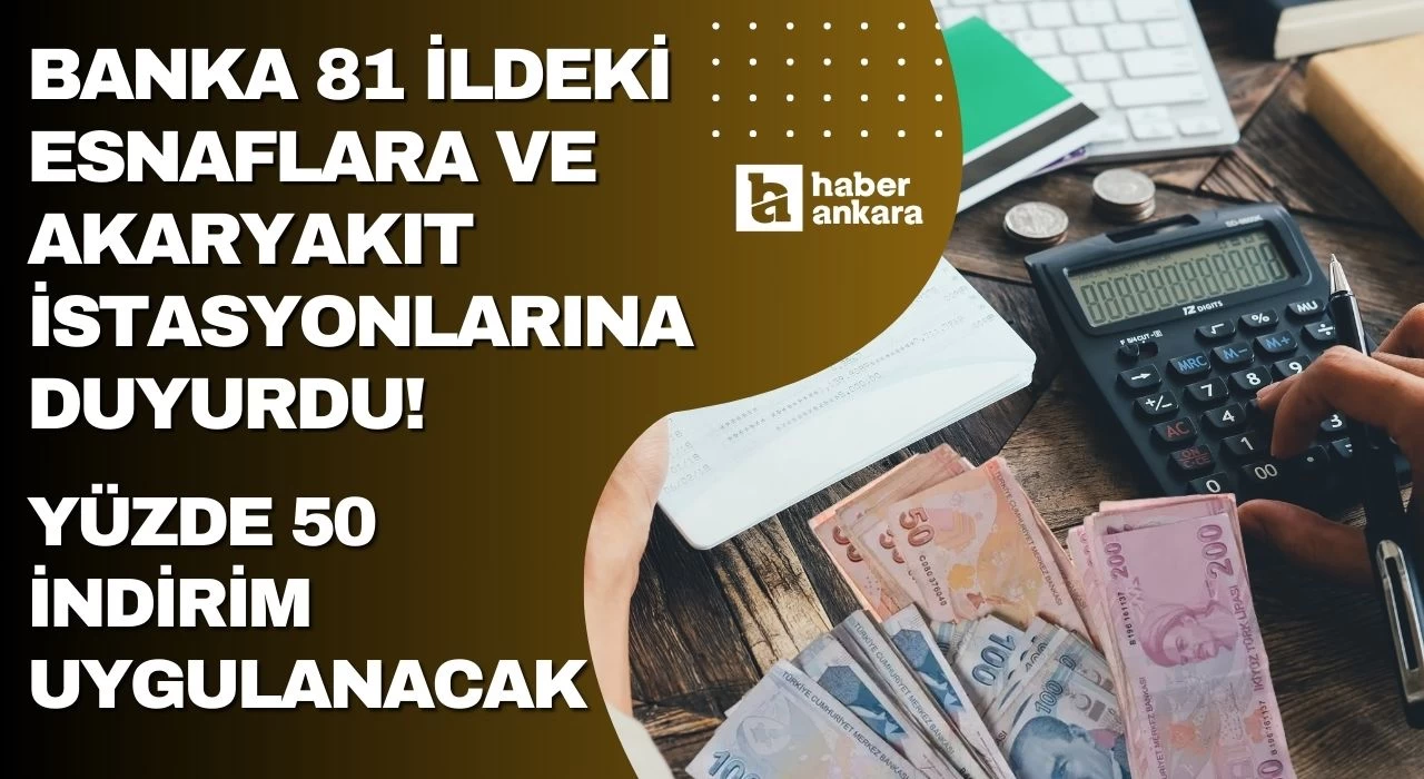 Banka 81 ildeki esnaflara ve akaryakıt istasyonlarına kampanyayı duyurdu! Yüzde 50 indirim uygulanacak