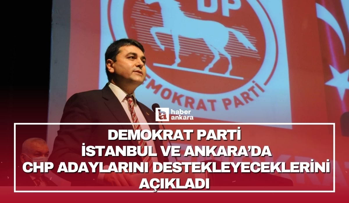 Demokrat Parti İstanbul ve Ankara'da aday çıkarmayacaklarını açıkladı!