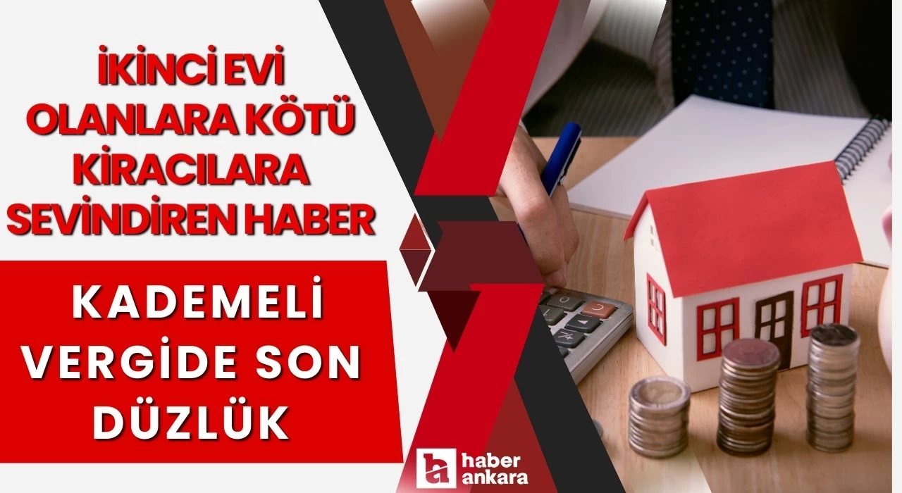 İkinci evi olanlara kötü kiracılara sevindiren haber geldi! Kademeli vergide son düzlük yükselişe neşter vurulacak