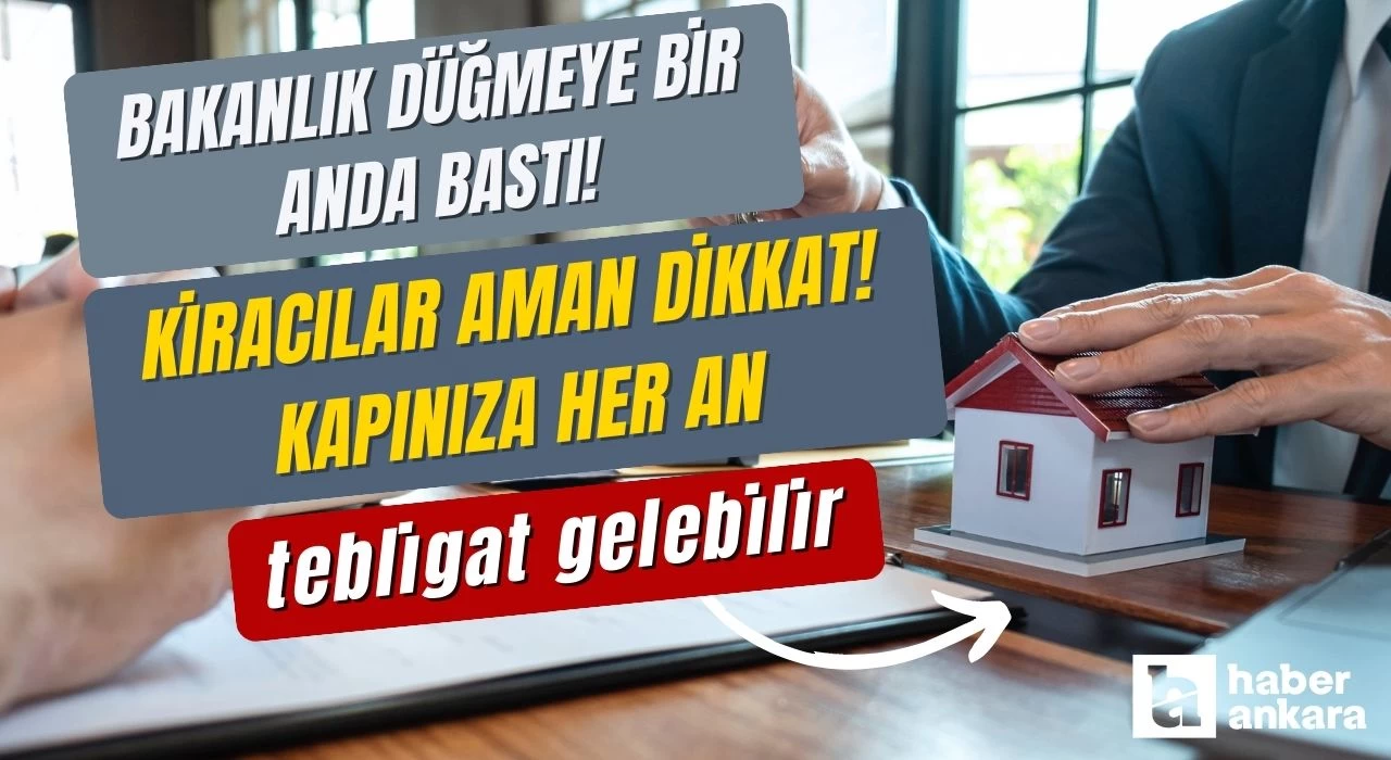 Bakanlık düğmeye bir anda bastı! Kiracılar aman dikkat! Kapınıza her an tebligat gelebilir