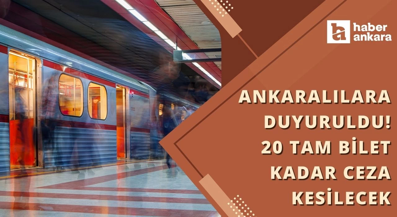 Her gün bunu kullanan Ankaralılara duyuruldu! 20 tam bilet kadar ceza kesilecek 300 TL ödemeniz çıkacak