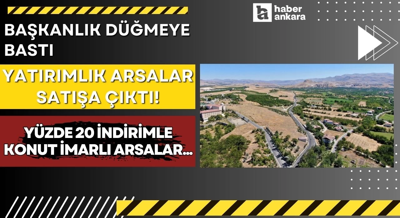 Başkanlık düğmeye bastı yatırımlık arsalar satışa çıktı! Yüzde 20 indirimle konut imarlı arsanızı alın