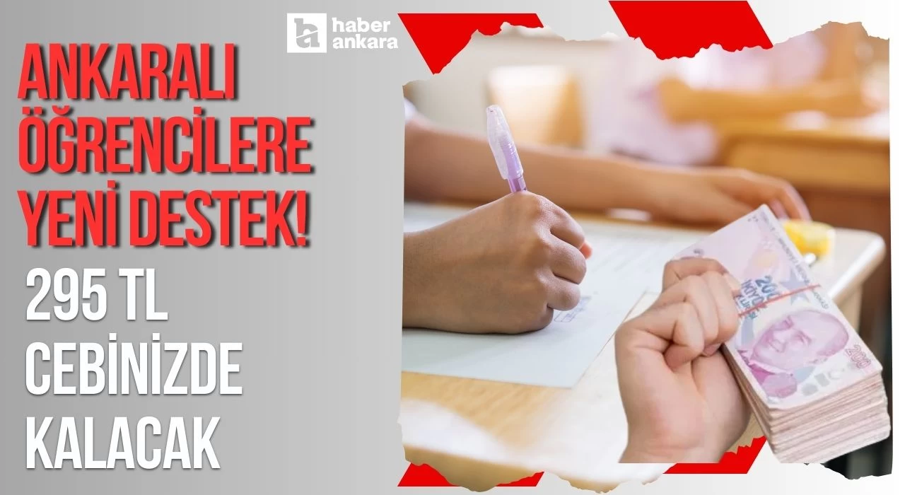 Ankaralı öğrencilere yeni destek duyuruldu! 295 TL cebinizde kalacak 20 Şubat'a kadar başvurun