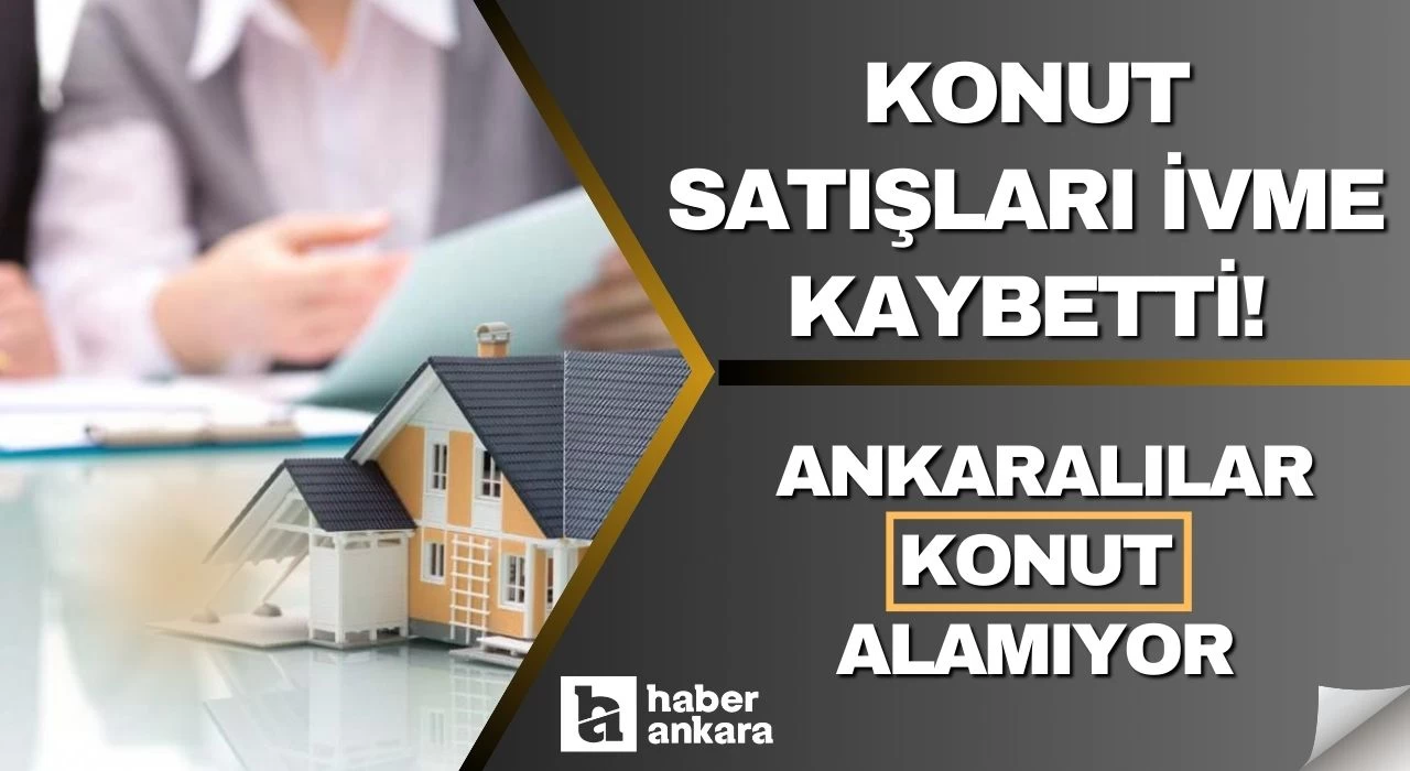 Konut satışları ivme kaybetti! Ankaralılar konut alamıyor işte yeni rakamlar