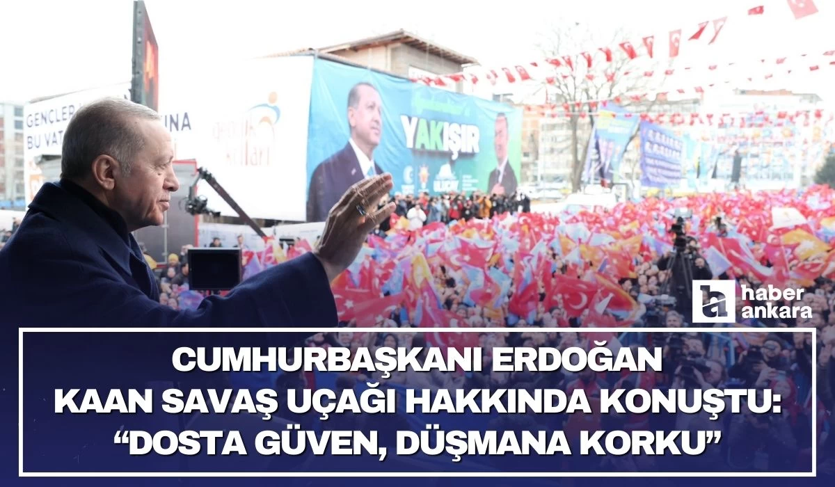 Cumhurbaşkanı Erdoğan'dan KAAN açıklaması: Dosta güven düşmana korku!