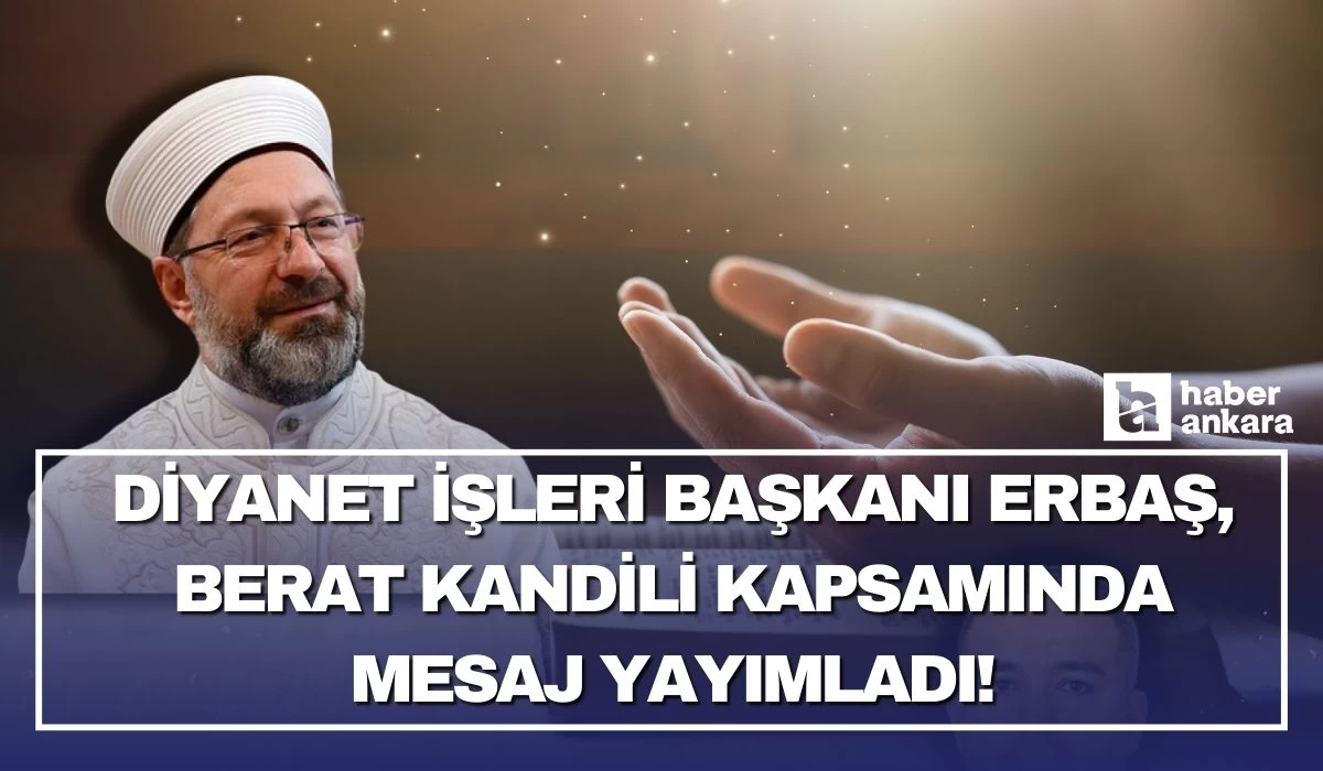 Diyanet İşleri Başkanı Ali Erbaş Berat Kandili kapsamında mesaj yayımladı!